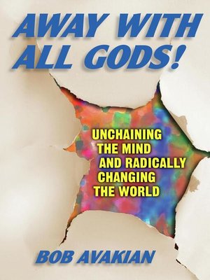 cover image of Away With All Gods!--Unchaining the Mind and Radically Changing the World